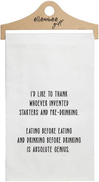 I'd like to thank whoever invented starters and pre-drinking. Eating before eating and drinking before drinking is absolute genius. - white funny kitchen towel