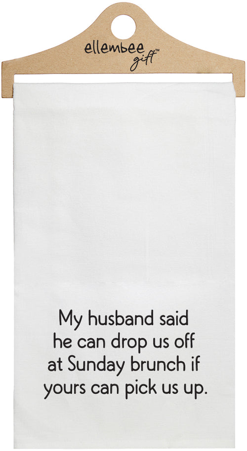 My husband said he can drop us off at Sunday brunch if yours can pick us up - white funny kitchen towel