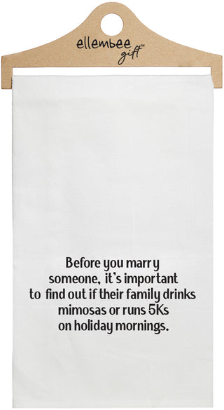 Before you marry someone, it's important to find out if their family drinks mimosas or runs 5Ks on holiday mornings - white funny kitchen towel