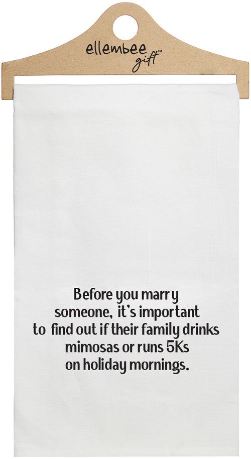 Before you marry someone, it's important to find out if their family drinks mimosas or runs 5Ks on holiday mornings - white funny kitchen towel