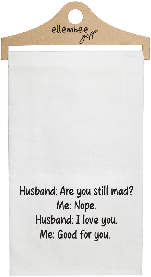 White Husband: are you still mad? Me: nope. Husband: I love you. Me: Good for you kitchen tea towel with hanger