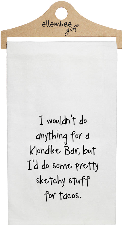 White I wouldn't do anything for a Klondike bar, but I'd do some pretty sketchy stuff for tacos. kitchen tea towel with hanger