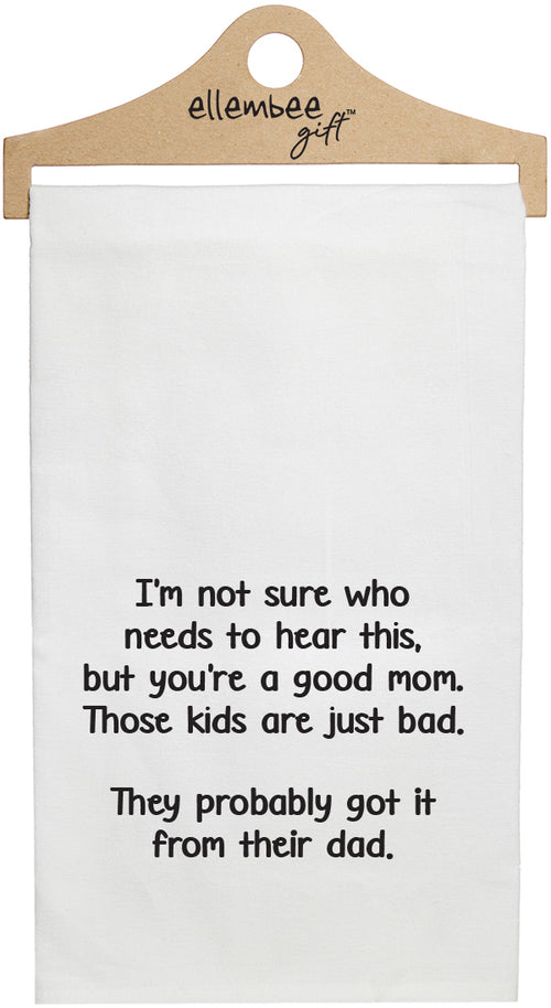 White I'm not sure who needs to hear this, but you're a good mom. Those kids are just bad. They probably got it from their dad. kitchen tea towel with hanger
