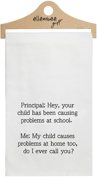 White towel with printed text 'Principal: Hey, your child has been causing problems at school. Me: My child causes problems at home too, do I ever call you?.' printed in black ink.