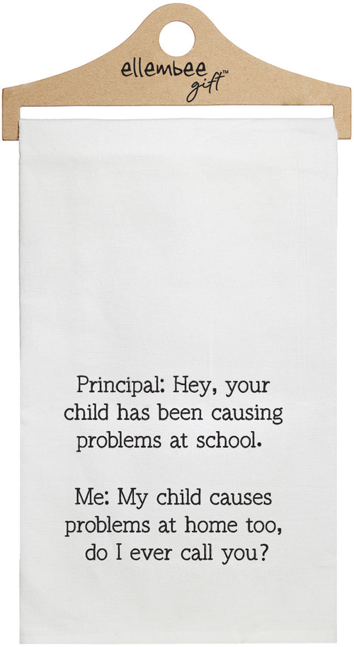 White towel with printed text 'Principal: Hey, your child has been causing problems at school. Me: My child causes problems at home too, do I ever call you?.' printed in black ink.