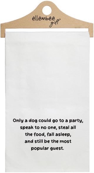 White towel with printed text 'Only a dog could go to a party, speak to no one, steal food, fall asleep, and still be the most popular guest.' printed in black ink.