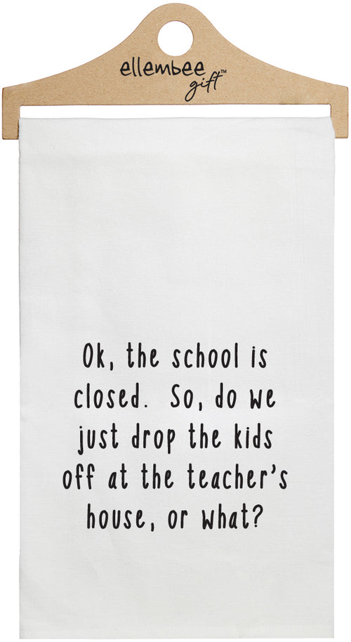 Ok, the school is closed. So, do we just drop the kids off at the teacher's house, or what? - white kitchen tea towel