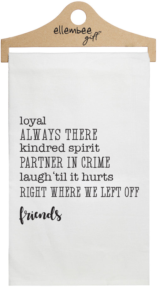 Loyal | Always there | partner in crime | Friends Favorite Things - White Kitchen Tea Towel