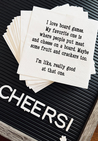 I love board games. My favorite one is where people put meat and cheese on a board. Maybe some fruit and crackers too. I'm like, really good at that one. Cocktail Napkins