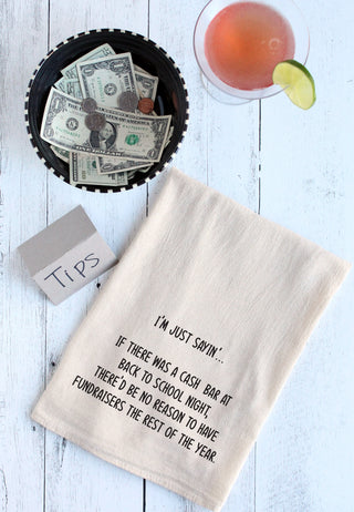 I'm just saying if there was a cash bar at back to school night there'd be no reason to have fundraisers the rest of the year kitchen towel