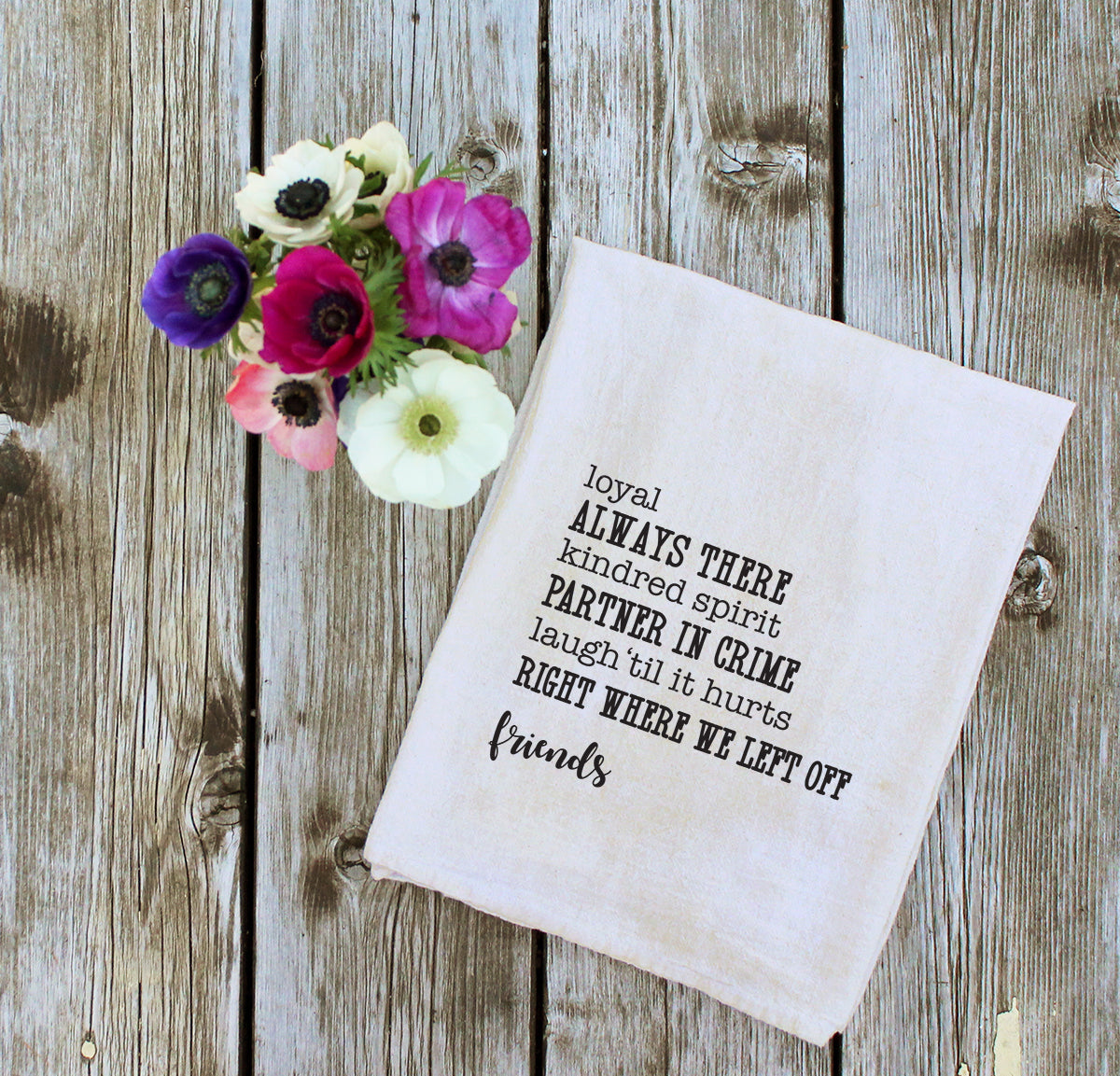 Loyal | Always there | partner in crime | Friends Favorite Things Kitchen Towel