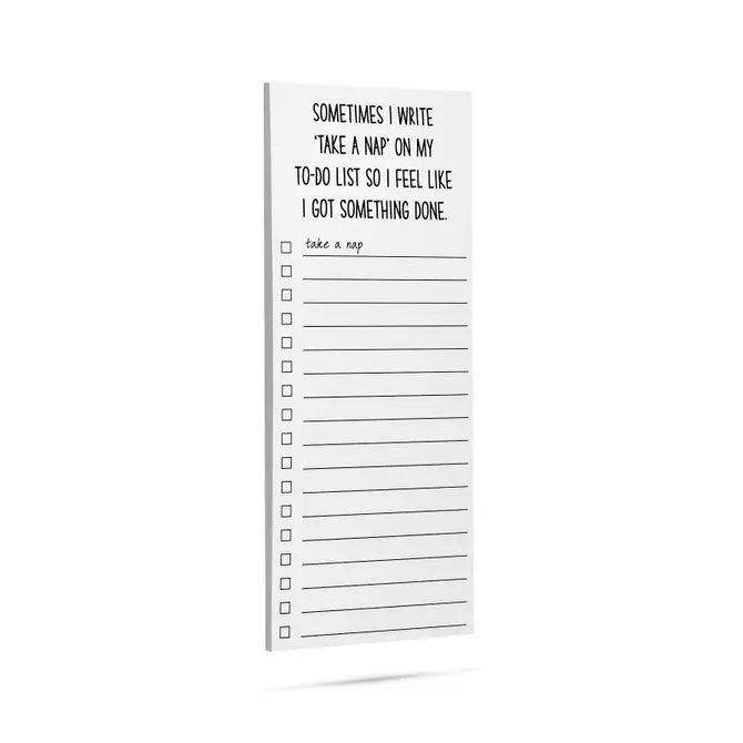 Sometimes I write 'take a nap' on my to-do list so I feel like I got something done list pad