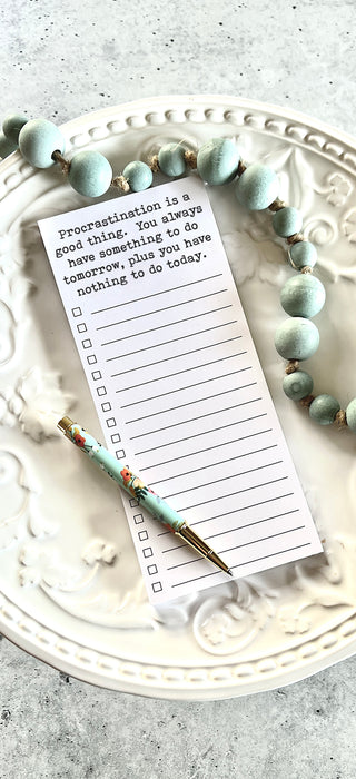 Procrastination is a good thing. You always have something to do tomorrow, plus you have nothing to do today list pad