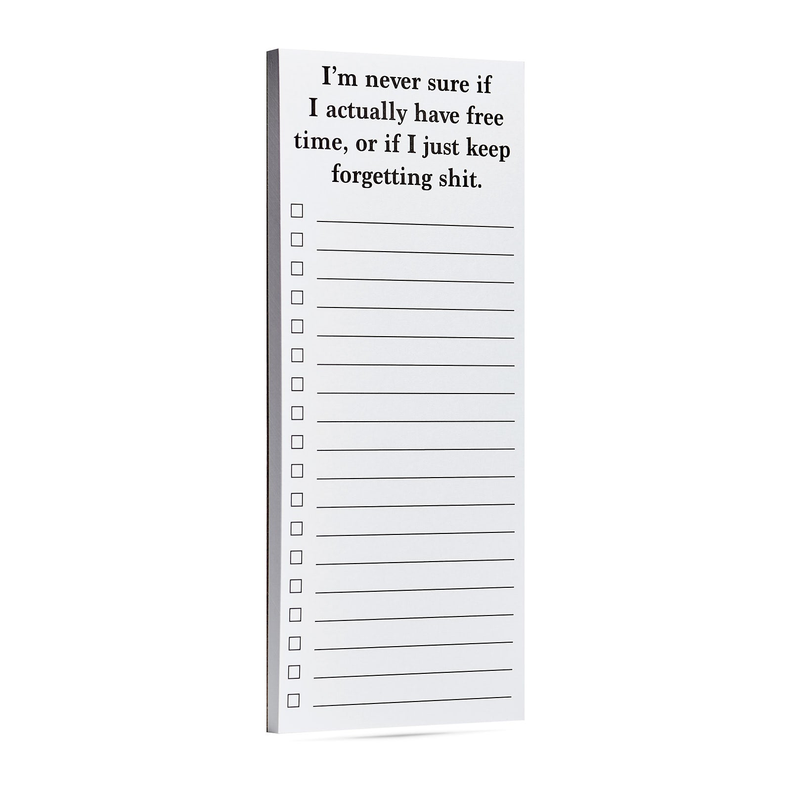 I'm never sure if I actually have free time, or if I just keep forgetting shit list pad