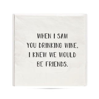 A pack of white 3-ply cocktail napkins printed in black with "When I saw you drinking wine I knew we would be friends."