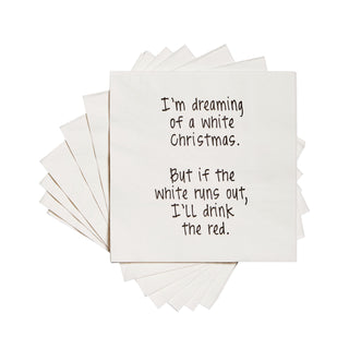 White 3-ply cocktail napkin printed in black with "I'm dreaming of a white Christmas. But if the white runs out, I'll drink the red."