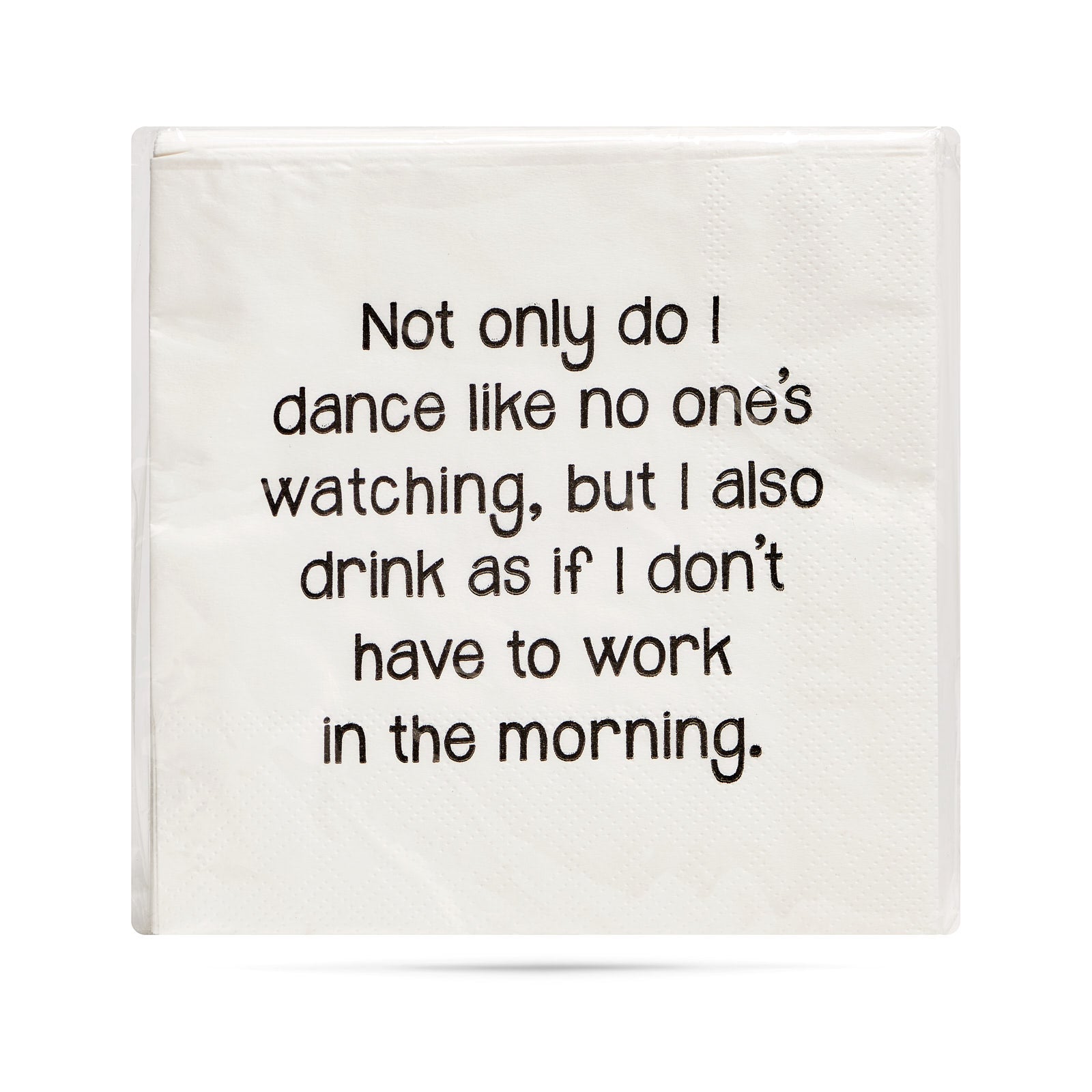 Not only do I dance like nobody is watching but I also drink as if I don't have to work in the morning. Cocktail Napkins
