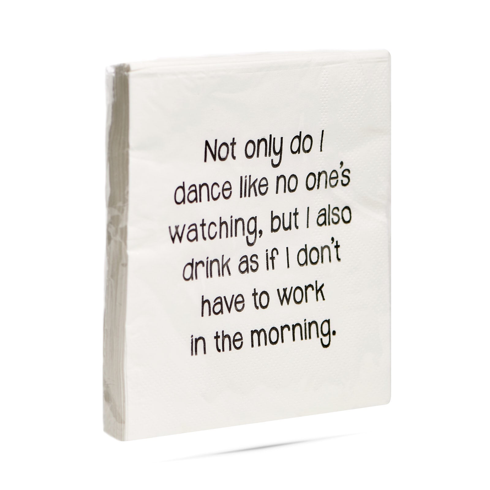 Not only do I dance like nobody is watching but I also drink as if I don't have to work in the morning. Cocktail Napkins