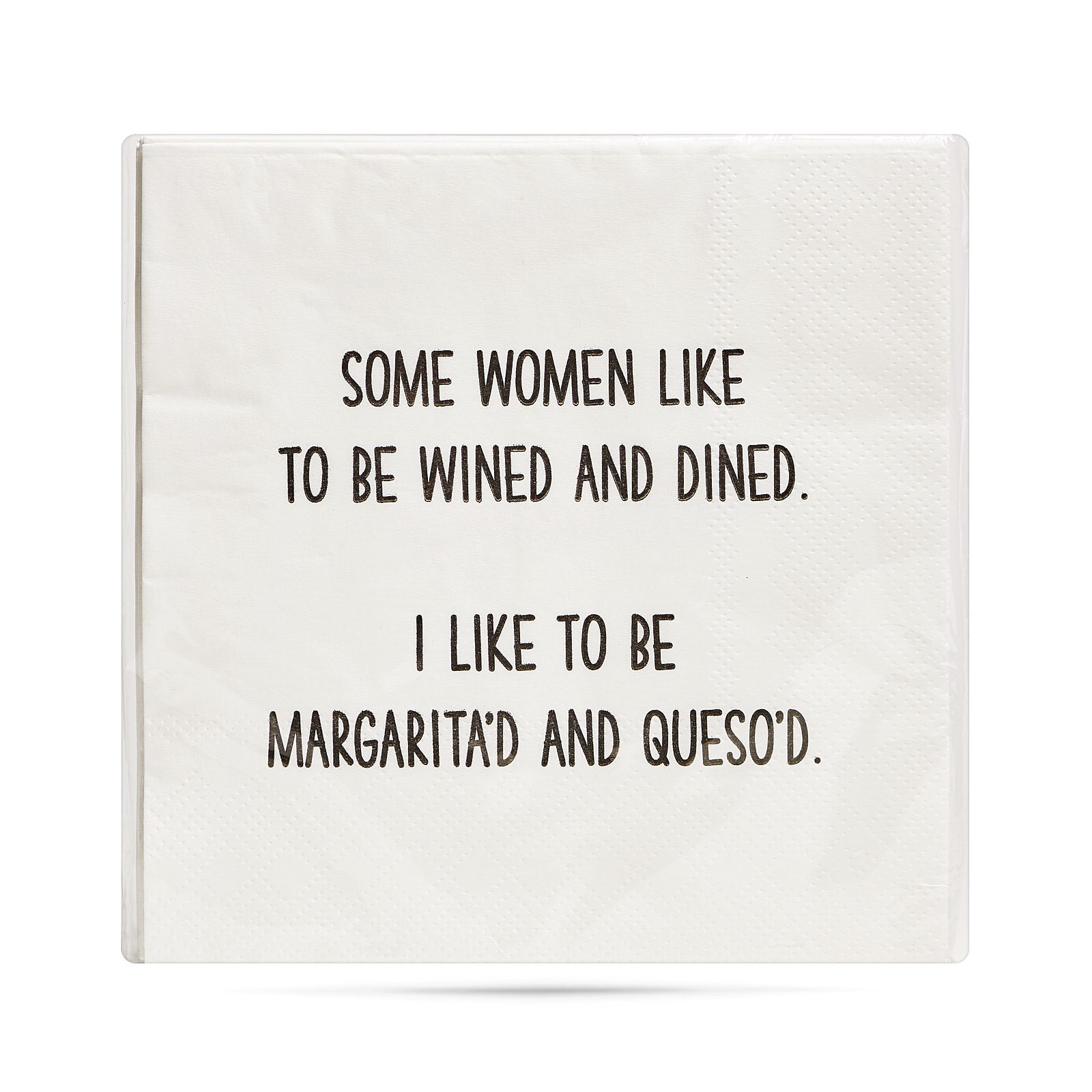 Some women like to be wined and dined. I like to be margarita'd and queso'd. Cocktail Napkins
