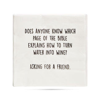 A  pack of white 3-ply cocktail napkins printed in black with "Does anyone know which page of the Bible explains how to turn water into wine? Asking for a friend."