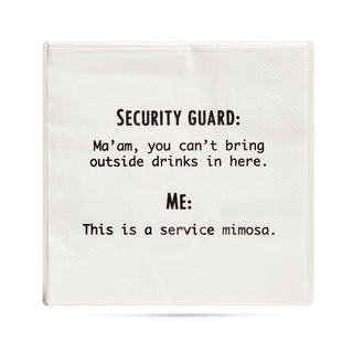 A pack of white 3-ply cocktail napkins printed in black with "Security Guard: Ma'am, you can't bring outside drinks in here. Me: This is a service mimosa." 