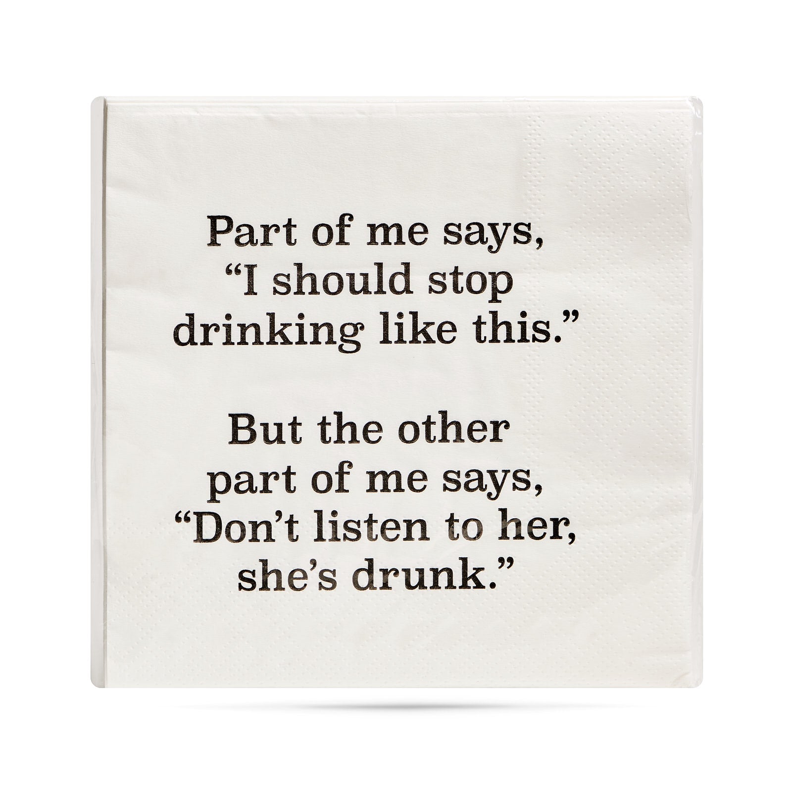 Part of me says, "I should stop drinking like this."  But the other part of me says, "Don't listen to her, she's drunk." Cocktail Napkins