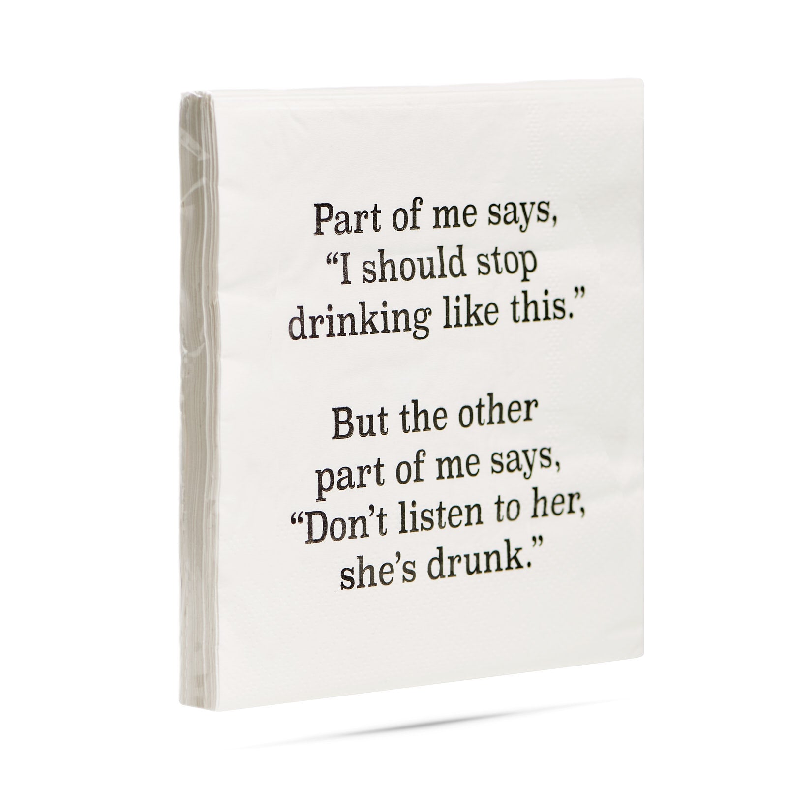Part of me says, "I should stop drinking like this."  But the other part of me says, "Don't listen to her, she's drunk." Cocktail Napkins