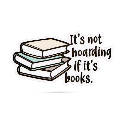 It's not hoarding if it's books. vinyl stickers