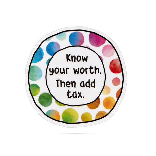 Know your worth.  Then add tax. vinyl stickers