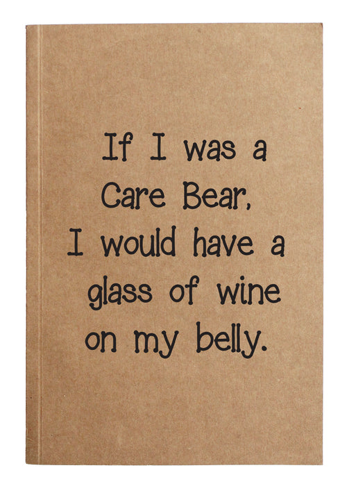 If I was a care bear, I'd have a glass of wine on my belly kraft notebook