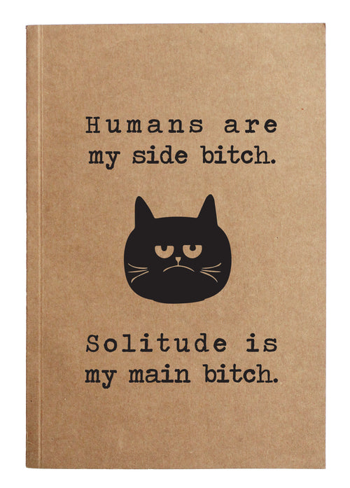Humans are my side bitch.  Solitude is my main bitch kraft notebook