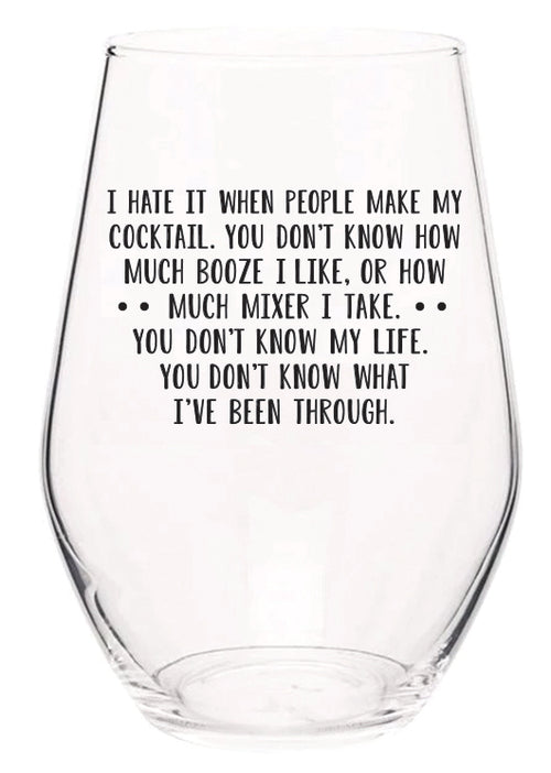 I hate it when people make my cocktail wine glass