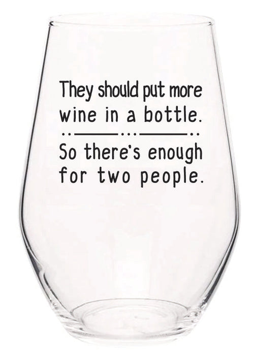 they should put more wine in a bottle, so there's enough for two people wine glass