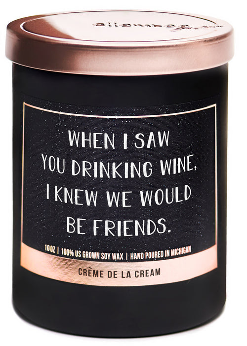 When I saw you drinking wine I knew we would be friends 100% soy wax candles