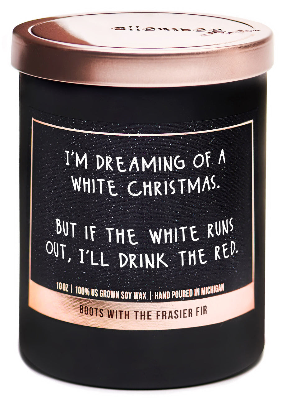 I'm dreaming of a white Christmas. But if the white runs out, I'll drink the red 100% soy wax candles