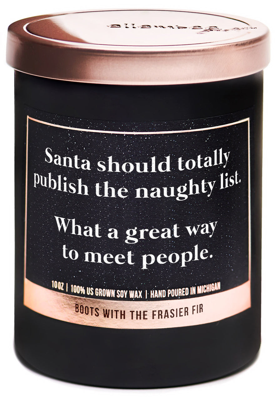 Santa should totally publish the naughty list.  What a great way to meet people 100% soy wax candles