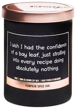 I wish I had the confidence of a bay leaf.  Just strolling into every recipe doing absolutely nothing 100% soy wax candles