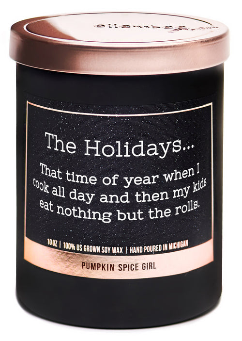 The Holidays... That time of year when I cook all day and then my kids eat nothing but the rolls 100% soy wax candles