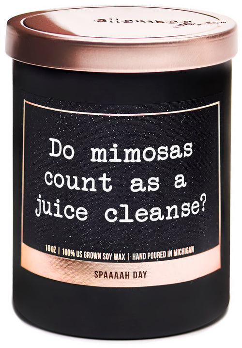 Do mimosas count as a juice cleanse? 100% soy wax candles