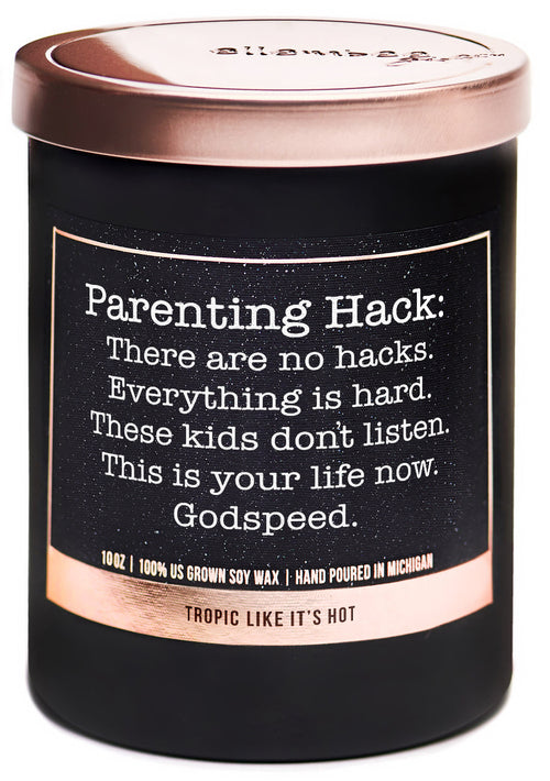 Pareting Hack: There are no hacks. Everything is hard. These kids don't listen. This is your life now. Godspeed 100% soy wax candles