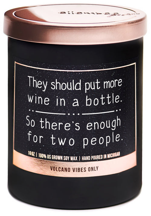 They should put more wine in a bottle.  So there's enough for two people 100% soy wax candles