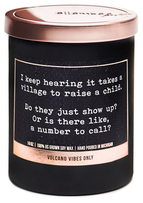 I keep hearing it takes a village to raise a child.  Do they just show up? Or is there like, a number to call? 100% soy wax candles