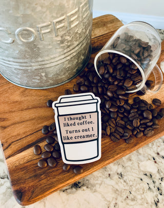 I thought I liked coffee.  Turns out I like creamer. vinyl sticker