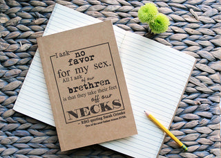 I ask no favor for my sex. All I ask of our brethren is that they take their feet off our necks. RBG kraft notebook