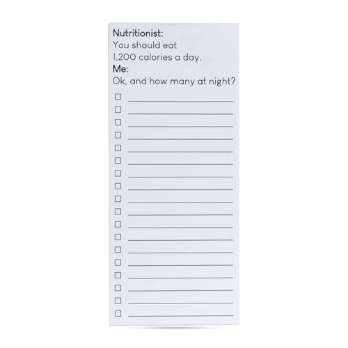 Nutritionist: You should eat 1,200 calories a day.  Me: Ok, how many at night? list pad