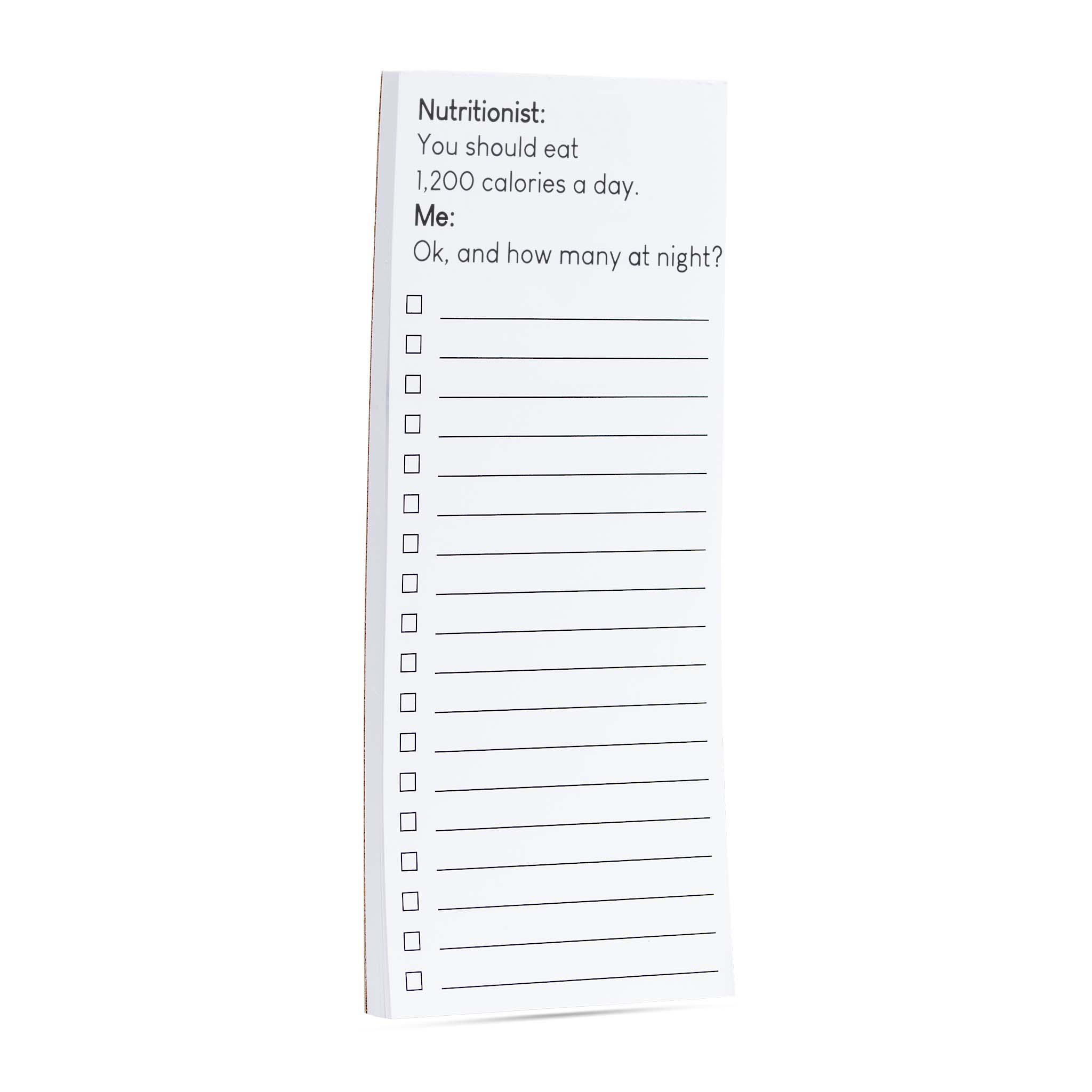 Nutritionist: You should eat 1,200 calories a day.  Me: Ok, how many at night? list pad