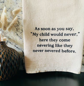As soon as you say, "My child would never," here they come nevering like they never nevered before.