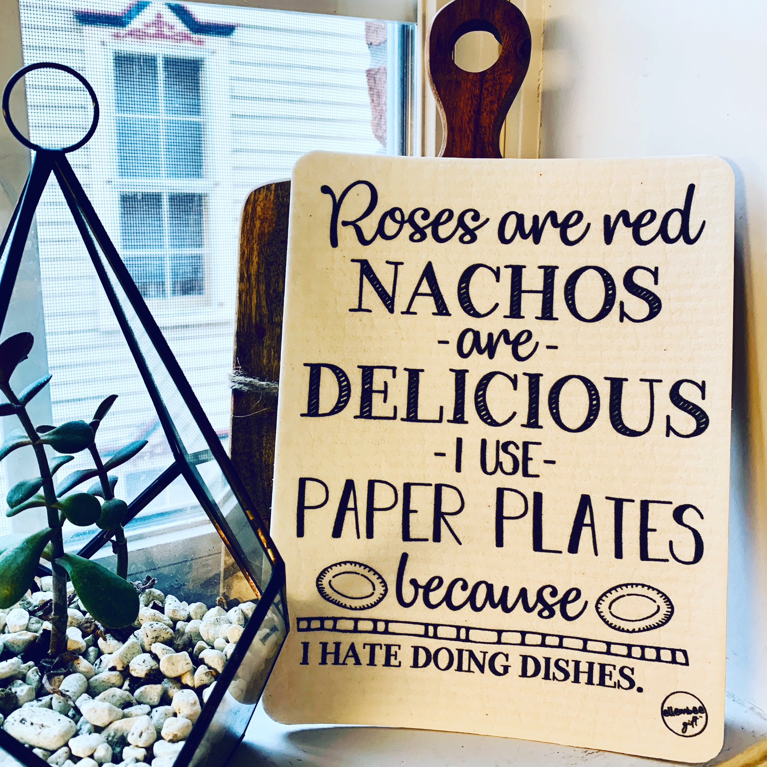 Roses are red, nachos are delicious, I use paper plates because I hate doing dishes. Swedish dishcloth