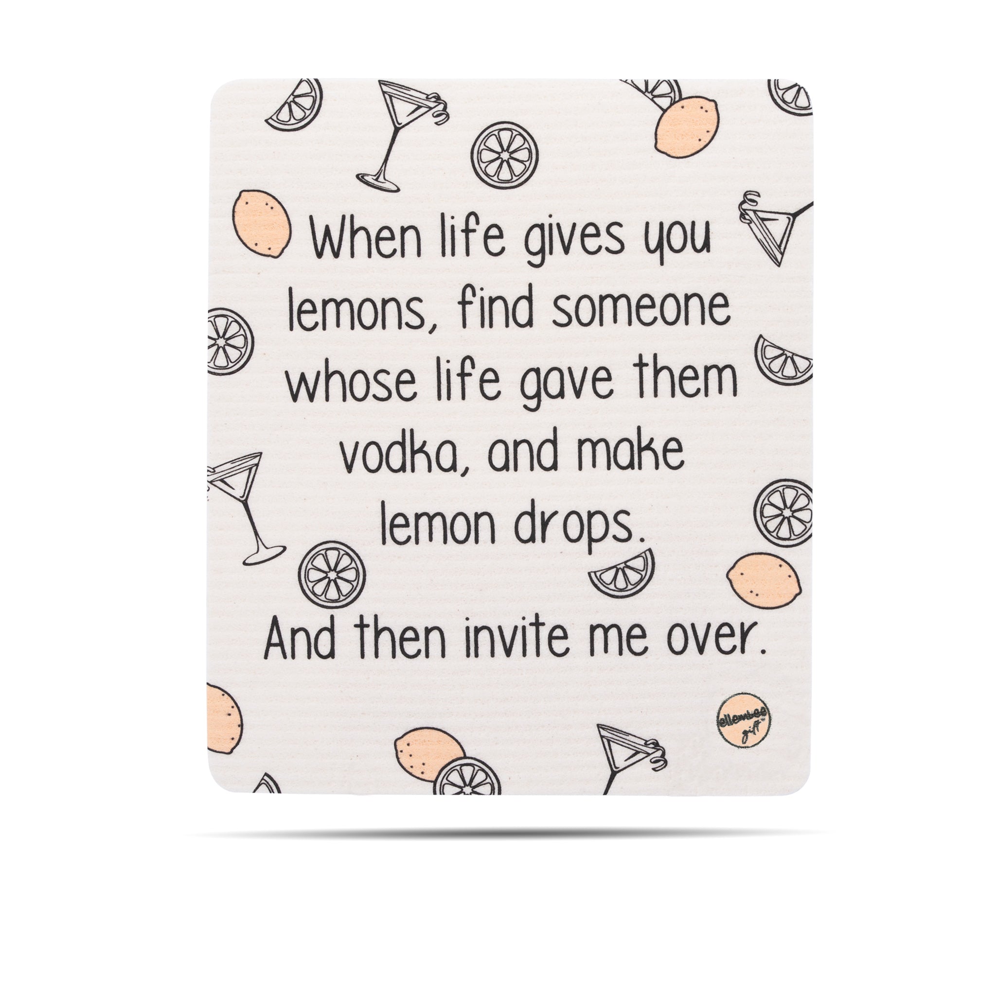 When life gives you lemons, find someone whose life gave them vodka, and make lemon drops. And then invite me over. Swedish dishcloth