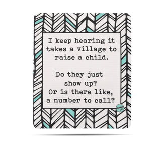 I keep hearing it takes a village to raise a child. Do they just show up? Or is there like, a number to call? Swedish dishcloth